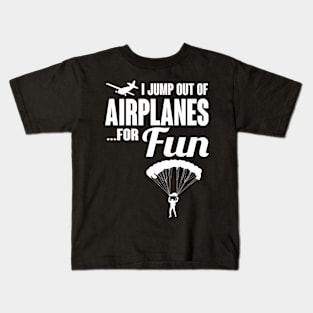 Skydiving: I jump out of airplanes...for fun Kids T-Shirt